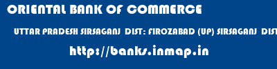 ORIENTAL BANK OF COMMERCE  UTTAR PRADESH SIRSAGANJ  DIST: FIROZABAD (UP) SIRSAGANJ  DIST: FIROZABAD (UP)   banks information 